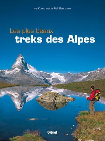 Couverture du livre « Les plus beaux treks des Alpes » de Iris Kurschner et Ralf Gantzhorn aux éditions Glenat