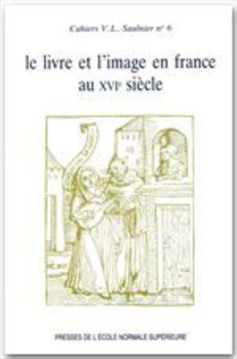 Couverture du livre « Le livre et l'image en France au XVI siècle » de Nicole Cazauran aux éditions Rue D'ulm
