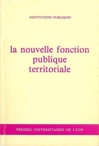 Couverture du livre « La Nouvelle Fonction publique territoriale » de Jacques Bourdon et Henri Comte et Marie-Luce Pavia et Bernard Pouyet et Jacqueline Gatti-Mon aux éditions Pu De Lyon