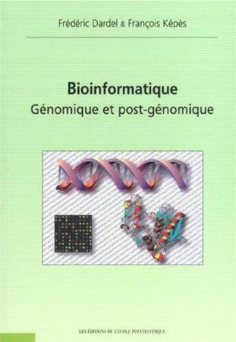 Couverture du livre « Bioinformatique : Génomique et post-génomique » de Dardel/Kepes aux éditions Ecole Polytechnique