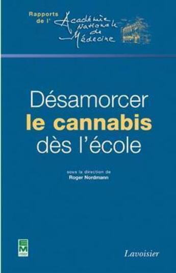 Couverture du livre « Désamorcer le cannabis dès l'école » de Roger Nordmann aux éditions Tec Et Doc