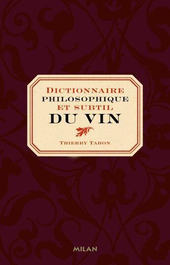 Couverture du livre « Dictionnaire philosophique et subtil du vin » de Thierry Tahon aux éditions Milan