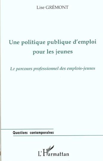 Couverture du livre « UNE POLITIQUE PUBLIQUE D'EMPLOI POUR LES JEUNES : Le parcours professionnel des emplois-jeunes » de Lise Gremont aux éditions L'harmattan