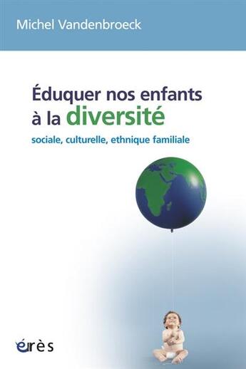 Couverture du livre « Éduquer nos enfants à la diversité sociale, culturelle, ethnique, familiale » de Michel Vandenbroeck aux éditions Eres