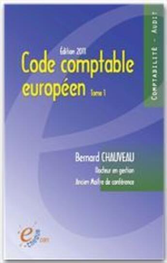 Couverture du livre « Code comptable européen t.1 » de Bernard Chauveau aux éditions E-theque