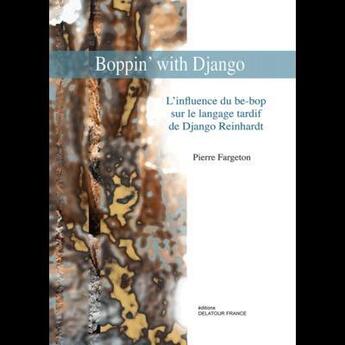 Couverture du livre « Boppin' with django - l influence du be-bop sur le langage tardif de django reinhardt » de Pierre Fargeton aux éditions Delatour