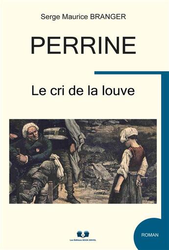 Couverture du livre « Perrine : Le cri de la louve » de Serge Maurice Branger aux éditions Editions Book Envol