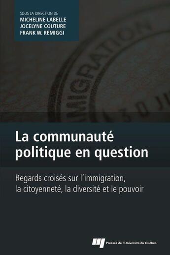 Couverture du livre « La communauté politique en question ; regards croisés sur l'immigration, la citoyenneté, la diversité et le pouvoir » de  aux éditions Pu De Quebec