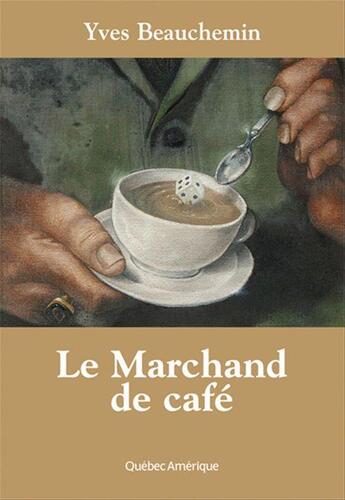 Couverture du livre « Le marchand de cafe compact » de Yves Beauchemin aux éditions Les Ditions Qubec Amrique