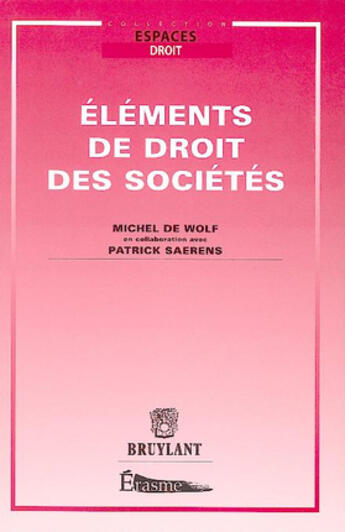 Couverture du livre « Éléments de droit des sociétés » de Michel De Wolf et Patrick Saerens aux éditions Bruylant