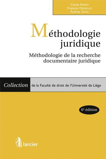 Couverture du livre « Méthodologie juridique ; méthodologie de la recherche documentaire juridique (6e édition) » de Cecile Nissen et Francois Desseilles et Audrey Zians aux éditions Larcier