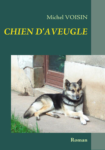 Couverture du livre « Chien d'aveugle » de Michel Voisin aux éditions Books On Demand