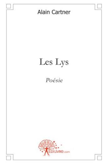 Couverture du livre « Les lys » de Alain Cartner aux éditions Edilivre