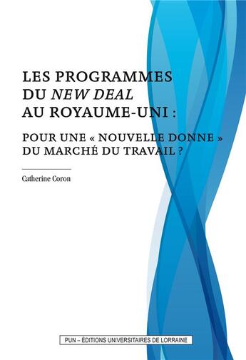 Couverture du livre « Les programmes du new deal au royaume-uni - pour une nouvelle donne du marche du travail ? » de Catherine Coron aux éditions Pu De Nancy