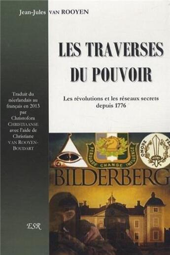 Couverture du livre « Les traverses du pouvoir ; les révolutions et les réseaux secrets depuis 1776 » de Jean-Jules Van Rooyen aux éditions Saint-remi