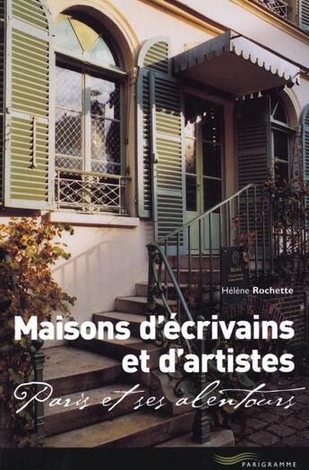 Couverture du livre « Maisons d'ecrivains et d'artistes paris et ses alentours » de Rochette Helene aux éditions Parigramme