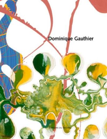 Couverture du livre « Dominique Gauthier » de Yves Michaud et Frederic Valabregue aux éditions Le Regard