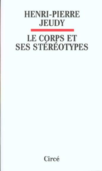 Couverture du livre « Le corps et ses stereotypes » de Henri-Pierre Jeudy aux éditions Circe