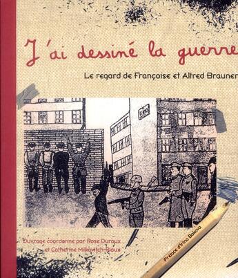 Couverture du livre « J'ai dessiné la guerre : Le regard de Françoise et Alfred Brauner » de Rose Duroux aux éditions Pu De Clermont Ferrand