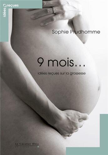 Couverture du livre « 9 mois ; idées reçues sur la grossesse » de Sophie Prudhomme aux éditions Le Cavalier Bleu
