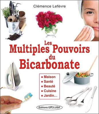 Couverture du livre « Les multiples pouvoirs du bicarbonate » de Clemence Lefevre aux éditions Exclusif