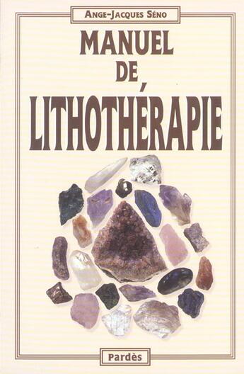 Couverture du livre « Manuel de lithothérapie (3e édition) » de Ange-Jacques Seno aux éditions Pardes