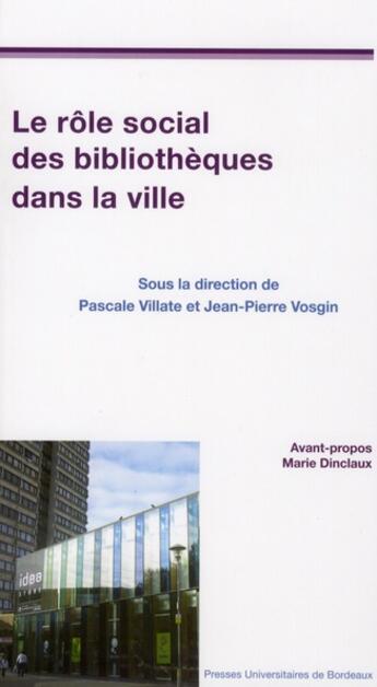 Couverture du livre « Le rôle social des bibliothèques dans la ville » de Pascale Villate et Jean-Pierre Vosgin aux éditions Pu De Bordeaux