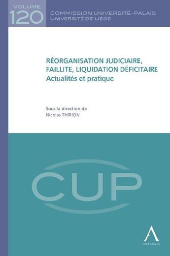 Couverture du livre « Réorganisation judiciaire, faillite, liquidation déficitaire ; actualités et pratique » de Nicolas Thirion aux éditions Anthemis