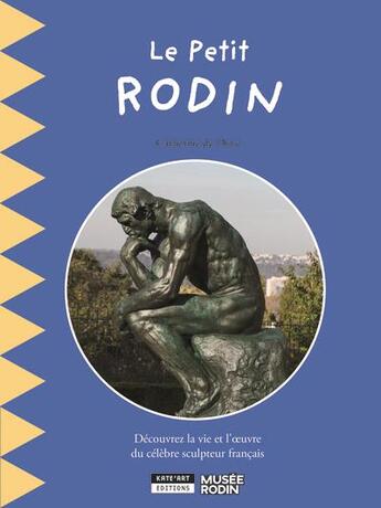 Couverture du livre « Le petit rodin : decouvrez la vie et l'oeuvre d'auguste rodin, le pere de la sculpture moderne » de Catherine De Duve aux éditions Kate'art