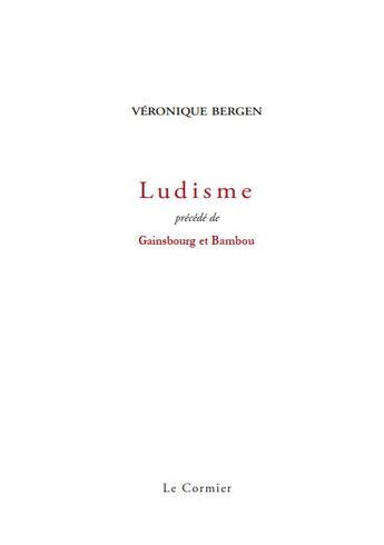 Couverture du livre « Ludisme ; Gainsbourg et bambou » de Veronique Bergen aux éditions Cormier