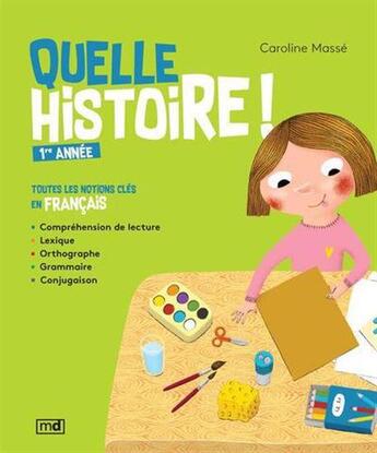 Couverture du livre « Quelle histoire ! 1ere année. toutes les notions cles en francais » de Caroline Masse aux éditions Marcel Didier