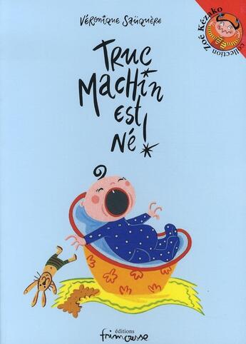 Couverture du livre « Truc machin est né! » de Sauquere-Hubert V. aux éditions Frimousse