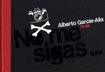 Couverture du livre « No me sigas... estoy perdido ; xila 76-86 » de Alberto Garcia Alix aux éditions Galerie Kamel Mennour