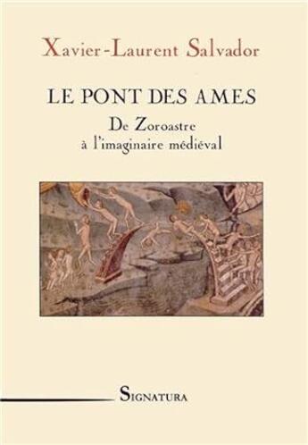 Couverture du livre « Le pont des âmes, De Zoroastre à l'imaginaire médiéval » de Salvador Xavier-L. aux éditions Signatura