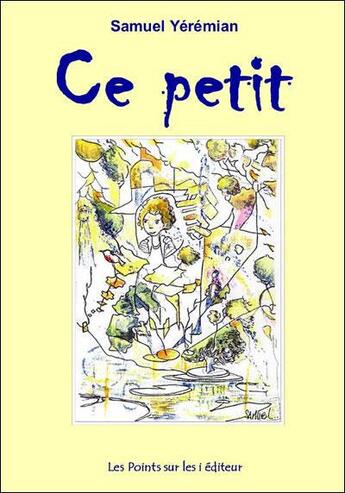 Couverture du livre « Ce petit » de Samuel Yemerian aux éditions Les Points Sur Les I