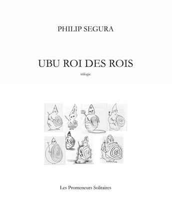 Couverture du livre « Ubu roi des rois » de Philip Segura aux éditions Promeneurs Solitaires