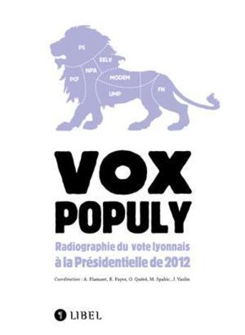 Couverture du livre « Vox populy ; radiographie du vote lyonnais à la Présidentielle de 2012 » de Anouk Flamant et Olivier Quere et Mili Spahic et Julie Vaslin et Renaud Payre aux éditions Libel