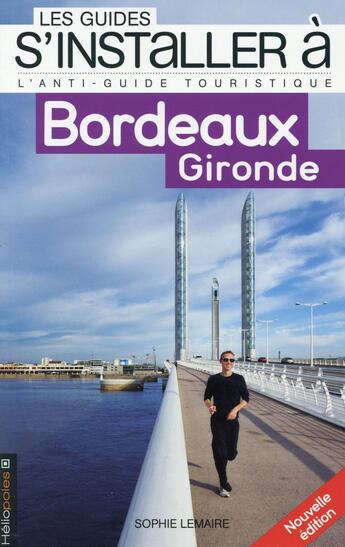 Couverture du livre « LES GUIDES S'INSTALLER A ; Bordeaux Gironde » de Sophie Lemaire aux éditions Heliopoles