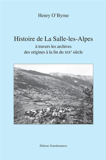 Couverture du livre « Histoire de La Salle-les-Alpes à travers les archives, des origines au XIXe siècle » de Henry O'Byrne aux éditions Transhumances