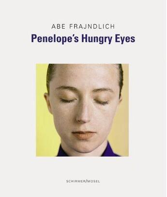 Couverture du livre « Abe frajndlich penelope s hungry eyes » de Frajndlich aux éditions Schirmer Mosel