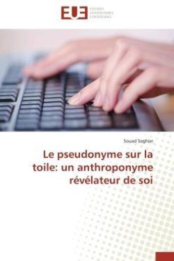 Couverture du livre « Le pseudonyme sur la toile: un anthroponyme revelateur de soi » de Seghier Souad aux éditions Editions Universitaires Europeennes