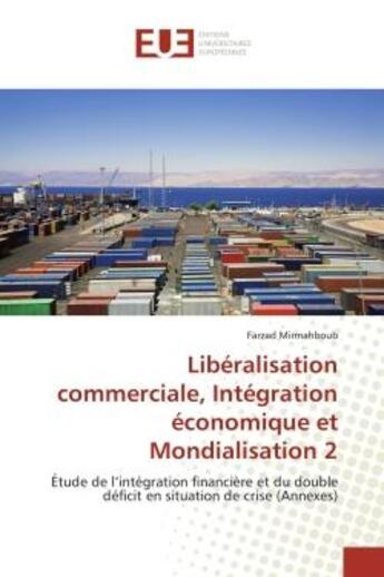 Couverture du livre « Liberalisation commerciale, integration economique et mondialisation 2 - etude de l'integration fina » de Mirmahboub Farzad aux éditions Editions Universitaires Europeennes