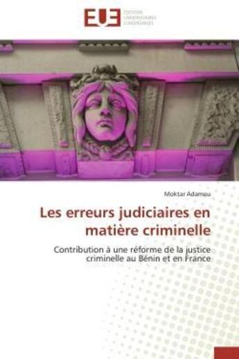 Couverture du livre « Les erreurs judiciaires en matiere criminelle - contribution a une reforme de la justice criminelle » de Adamou Moktar aux éditions Editions Universitaires Europeennes