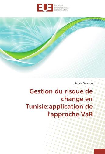 Couverture du livre « Gestion du risque de change en Tunisie : application de l'approche VaR » de Samia Omrane aux éditions Editions Universitaires Europeennes