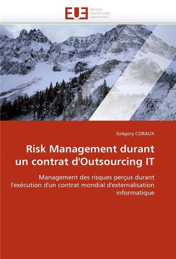 Couverture du livre « Risk management durant un contrat d'outsourcing it » de Coraux-G aux éditions Editions Universitaires Europeennes