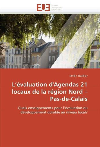 Couverture du livre « L'évaluation d'agendas 21 locaux de la région Nord-Pas-de-Calais ; quels enseignements pour l'évaluation du développement durable au niveau local ? » de Emilie Thuillier aux éditions Editions Universitaires Europeennes