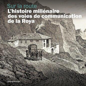 Couverture du livre « Sur la route : L'histoire millénaire des voies de communication de la Roya » de Silvia Sandrone aux éditions Silvana