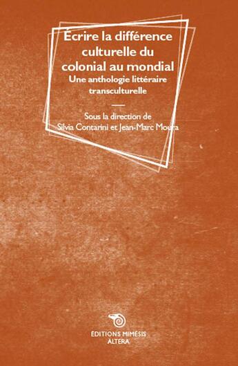 Couverture du livre « Ecrire la difference culturelle du colonial au mondial - une anthologie litteraire transculturelle » de Silvia Contarini aux éditions Mimesis