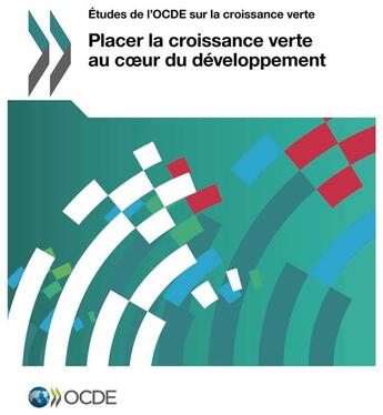 Couverture du livre « Placer la croissance verte au coeur du développement » de Ocde aux éditions Ocde