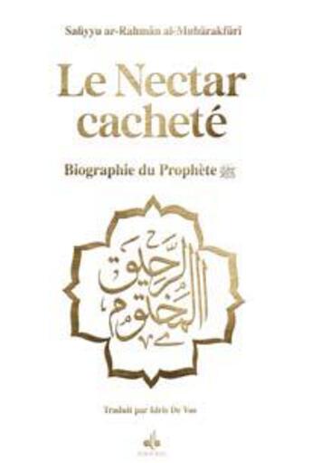 Couverture du livre « Biograhie du prophète Mohammad : le nectar cacheté » de Safiyy Ar-Rahman Al-Mubarakfuri aux éditions Albouraq